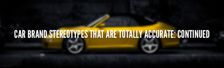 Car Brand Stereotypes That Are Totally Accurate Continued